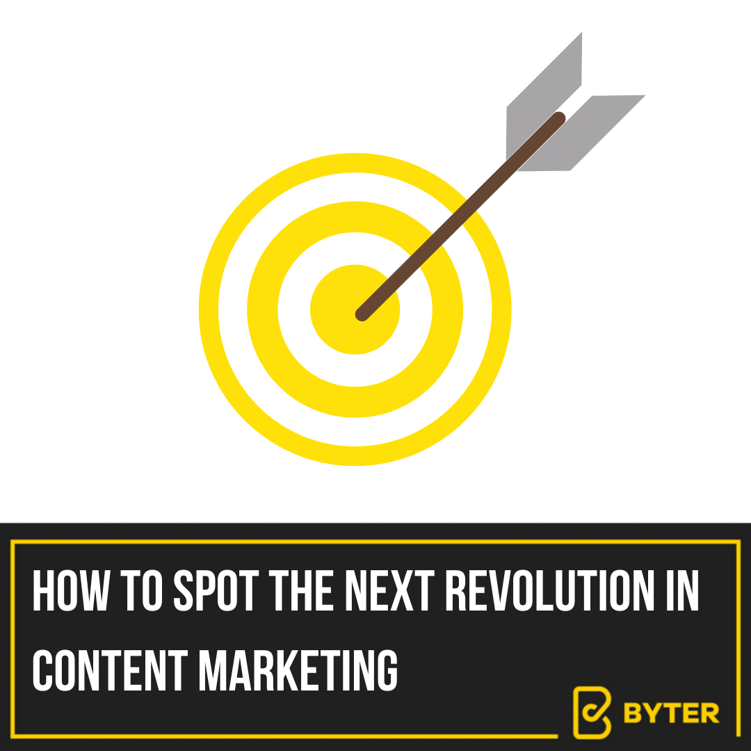 HOW TO SPOT THE NEXT REVOLUTION IN CONTENT MARKETING