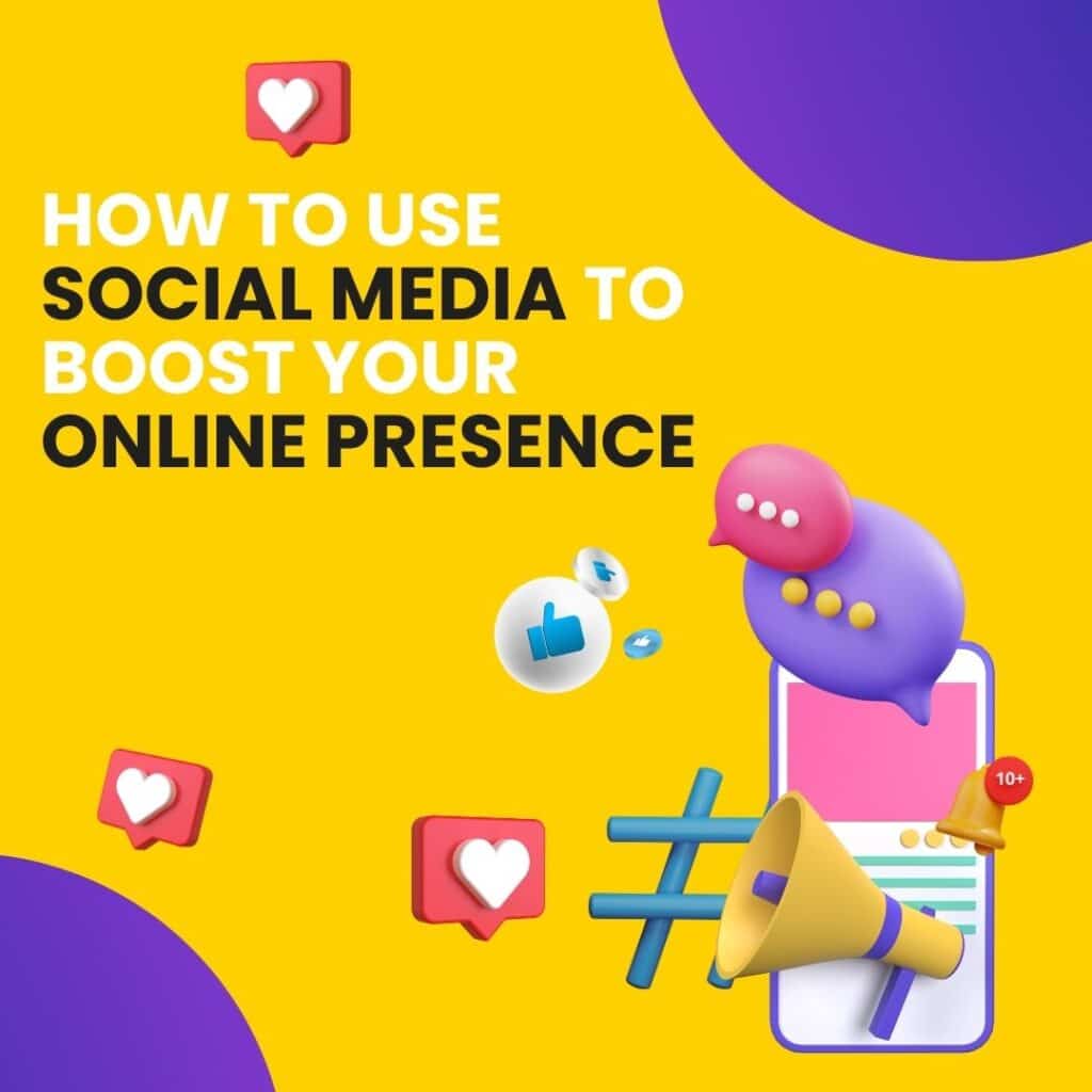 How to use social media to boost your online presence